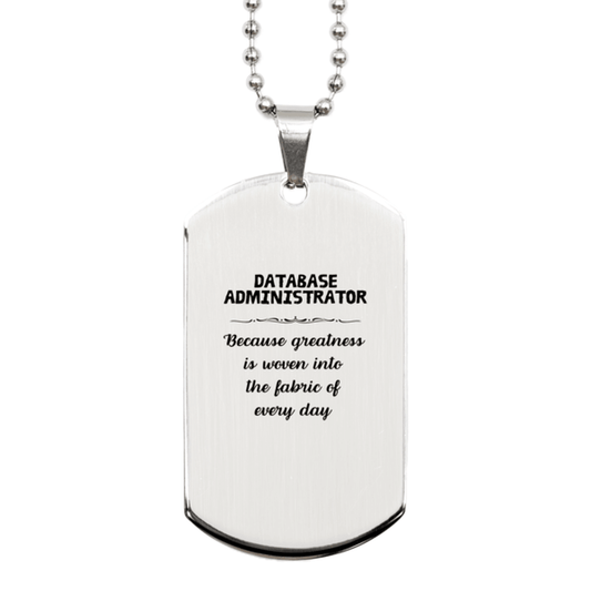 Sarcastic Database Administrator Silver Dog Tag Gifts, Christmas Holiday Gifts for Database Administrator Birthday, Database Administrator: Because greatness is woven into the fabric of every day, Coworkers, Friends - Mallard Moon Gift Shop
