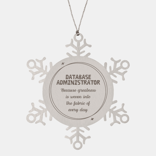 Sarcastic Database Administrator Snowflake Ornament Gifts, Christmas Holiday Gifts for Database Administrator Ornament, Database Administrator: Because greatness is woven into the fabric of every day, Coworkers, Friends - Mallard Moon Gift Shop