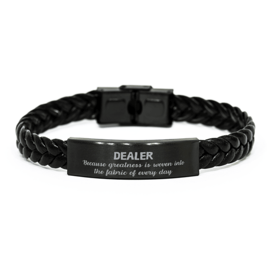 Sarcastic Dealer Braided Leather Bracelet Gifts, Christmas Holiday Gifts for Dealer Birthday, Dealer: Because greatness is woven into the fabric of every day, Coworkers, Friends - Mallard Moon Gift Shop