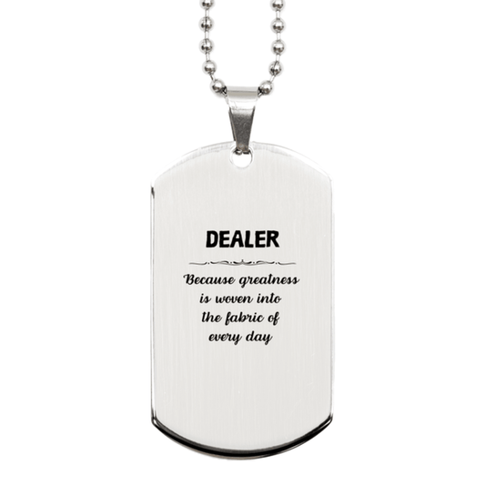 Sarcastic Dealer Silver Dog Tag Gifts, Christmas Holiday Gifts for Dealer Birthday, Dealer: Because greatness is woven into the fabric of every day, Coworkers, Friends - Mallard Moon Gift Shop