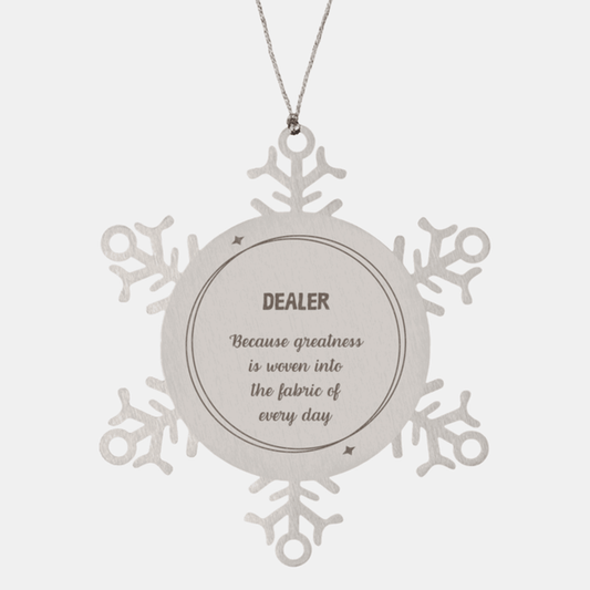 Sarcastic Dealer Snowflake Ornament Gifts, Christmas Holiday Gifts for Dealer Ornament, Dealer: Because greatness is woven into the fabric of every day, Coworkers, Friends - Mallard Moon Gift Shop