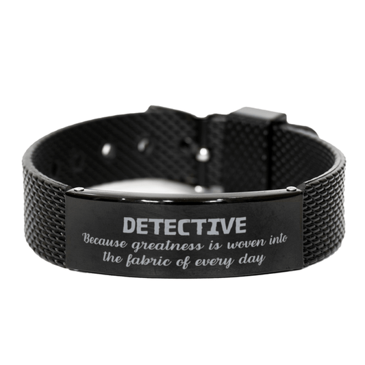 Sarcastic Detective Black Shark Mesh Bracelet Gifts, Christmas Holiday Gifts for Detective Birthday, Detective: Because greatness is woven into the fabric of every day, Coworkers, Friends - Mallard Moon Gift Shop