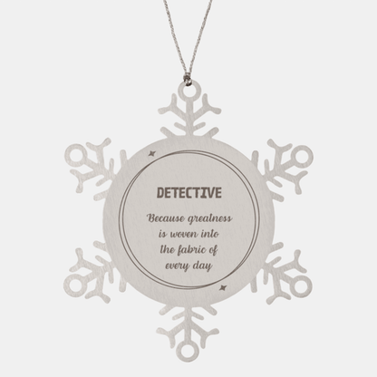 Sarcastic Detective Snowflake Ornament Gifts, Christmas Holiday Gifts for Detective Ornament, Detective: Because greatness is woven into the fabric of every day, Coworkers, Friends - Mallard Moon Gift Shop