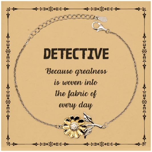 Sarcastic Detective Sunflower Bracelet Gifts, Christmas Holiday Gifts for Detective Birthday Message Card, Detective: Because greatness is woven into the fabric of every day, Coworkers, Friends - Mallard Moon Gift Shop