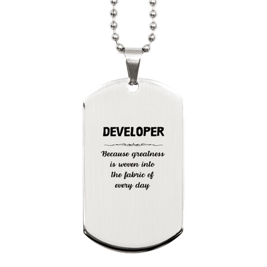 Sarcastic Developer Silver Dog Tag Gifts, Christmas Holiday Gifts for Developer Birthday, Developer: Because greatness is woven into the fabric of every day, Coworkers, Friends - Mallard Moon Gift Shop
