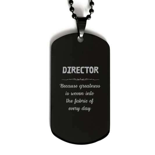 Sarcastic Director Black Dog Tag Gifts, Christmas Holiday Gifts for Director Birthday, Director: Because greatness is woven into the fabric of every day, Coworkers, Friends - Mallard Moon Gift Shop