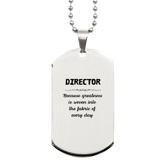 Sarcastic Director Silver Dog Tag Gifts, Christmas Holiday Gifts for Director Birthday, Director: Because greatness is woven into the fabric of every day, Coworkers, Friends - Mallard Moon Gift Shop