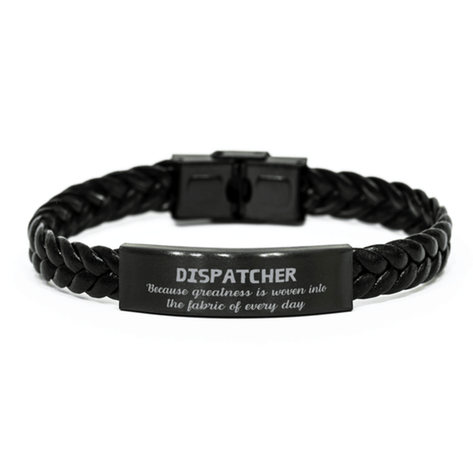Sarcastic Dispatcher Braided Leather Bracelet Gifts, Christmas Holiday Gifts for Dispatcher Birthday, Dispatcher: Because greatness is woven into the fabric of every day, Coworkers, Friends - Mallard Moon Gift Shop