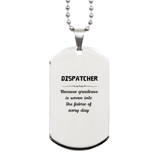 Sarcastic Dispatcher Silver Dog Tag Gifts, Christmas Holiday Gifts for Dispatcher Birthday, Dispatcher: Because greatness is woven into the fabric of every day, Coworkers, Friends - Mallard Moon Gift Shop