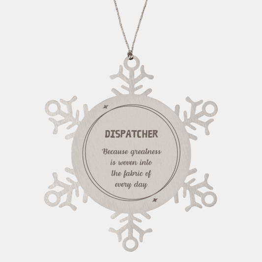 Sarcastic Dispatcher Snowflake Ornament Gifts, Christmas Holiday Gifts for Dispatcher Ornament, Dispatcher: Because greatness is woven into the fabric of every day, Coworkers, Friends - Mallard Moon Gift Shop