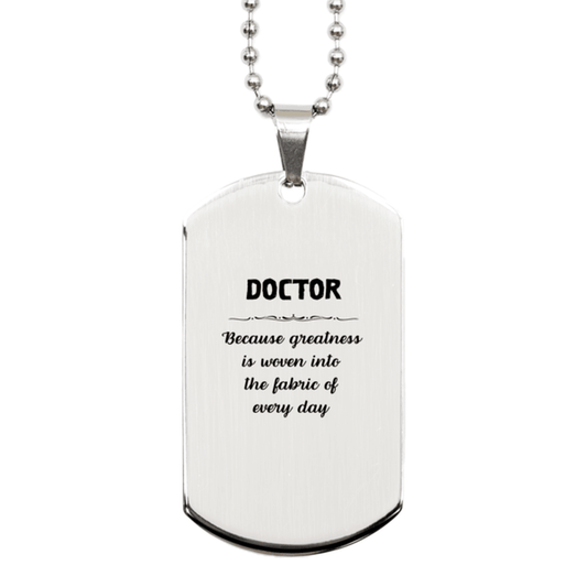 Sarcastic Doctor Silver Dog Tag Gifts, Christmas Holiday Gifts for Doctor Birthday, Doctor: Because greatness is woven into the fabric of every day, Coworkers, Friends - Mallard Moon Gift Shop