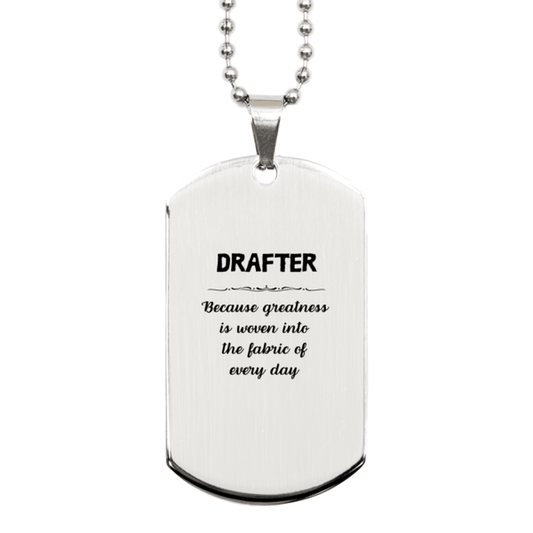 Sarcastic Drafter Silver Dog Tag Gifts, Christmas Holiday Gifts for Drafter Birthday, Drafter: Because greatness is woven into the fabric of every day, Coworkers, Friends - Mallard Moon Gift Shop