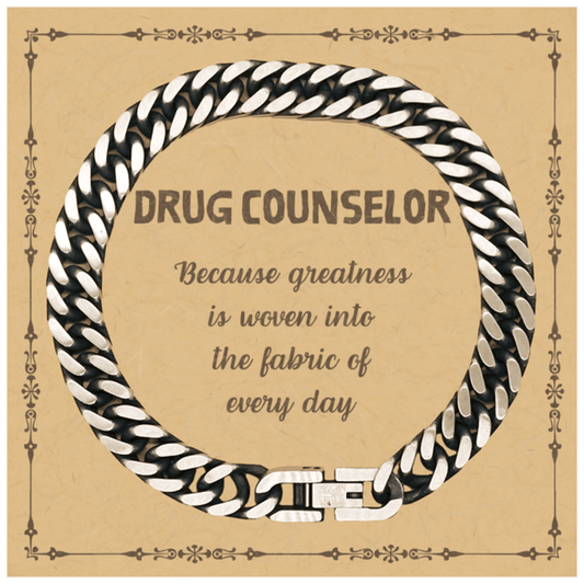 Sarcastic Drug Counselor Cuban Link Chain Bracelet Gifts, Christmas Holiday Gifts for Drug Counselor Birthday Message Card, Drug Counselor: Because greatness is woven into the fabric of every day, Coworkers, Friends - Mallard Moon Gift Shop