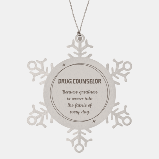 Sarcastic Drug Counselor Snowflake Ornament Gifts, Christmas Holiday Gifts for Drug Counselor Ornament, Drug Counselor: Because greatness is woven into the fabric of every day, Coworkers, Friends - Mallard Moon Gift Shop