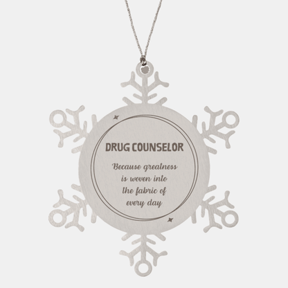 Sarcastic Drug Counselor Snowflake Ornament Gifts, Christmas Holiday Gifts for Drug Counselor Ornament, Drug Counselor: Because greatness is woven into the fabric of every day, Coworkers, Friends - Mallard Moon Gift Shop