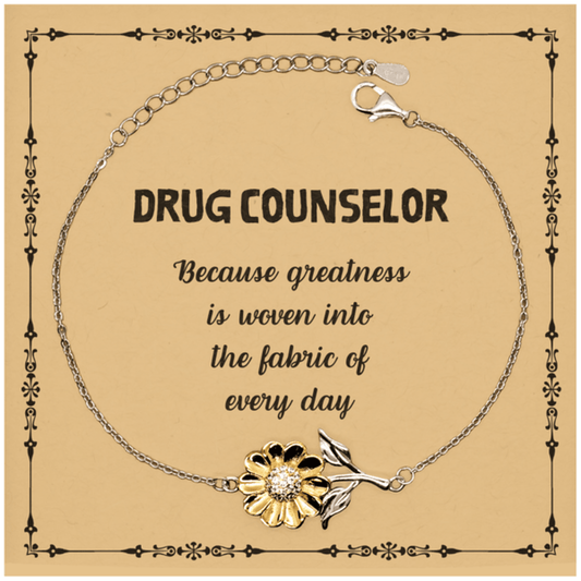 Sarcastic Drug Counselor Sunflower Bracelet Gifts, Christmas Holiday Gifts for Drug Counselor Birthday Message Card, Drug Counselor: Because greatness is woven into the fabric of every day, Coworkers, Friends - Mallard Moon Gift Shop
