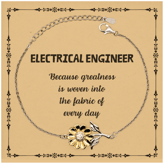 Sarcastic Electrical Engineer Sunflower Bracelet Gifts, Christmas Holiday Gifts for Electrical Engineer Birthday Message Card, Electrical Engineer: Because greatness is woven into the fabric of every day, Coworkers, Friends - Mallard Moon Gift Shop