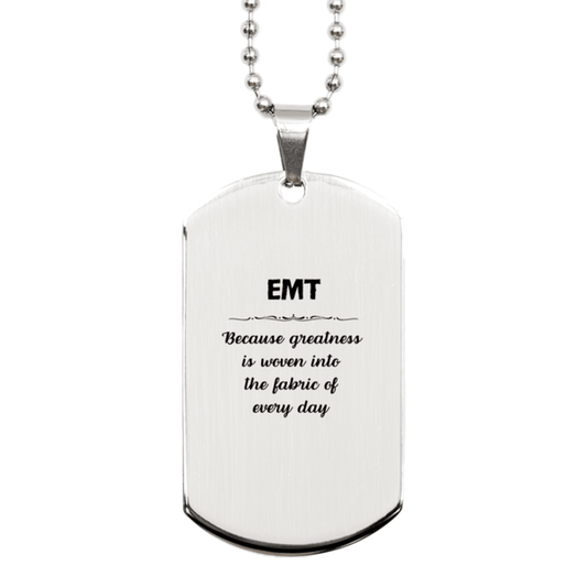 Sarcastic EMT Silver Dog Tag Gifts, Christmas Holiday Gifts for EMT Birthday, EMT: Because greatness is woven into the fabric of every day, Coworkers, Friends - Mallard Moon Gift Shop