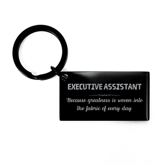 Sarcastic Executive Assistant Keychain Gifts, Christmas Holiday Gifts for Executive Assistant Birthday, Executive Assistant: Because greatness is woven into the fabric of every day, Coworkers, Friends - Mallard Moon Gift Shop