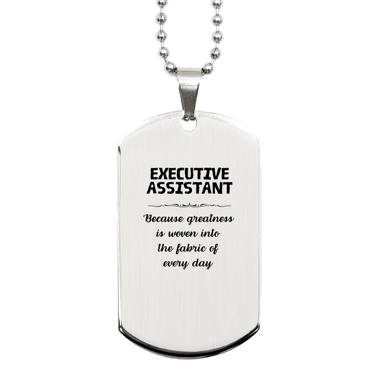Sarcastic Executive Assistant Silver Dog Tag Gifts, Christmas Holiday Gifts for Executive Assistant Birthday, Executive Assistant: Because greatness is woven into the fabric of every day, Coworkers, Friends - Mallard Moon Gift Shop
