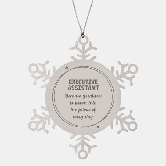 Sarcastic Executive Assistant Snowflake Ornament Gifts, Christmas Holiday Gifts for Executive Assistant Ornament, Executive Assistant: Because greatness is woven into the fabric of every day, Coworkers, Friends - Mallard Moon Gift Shop