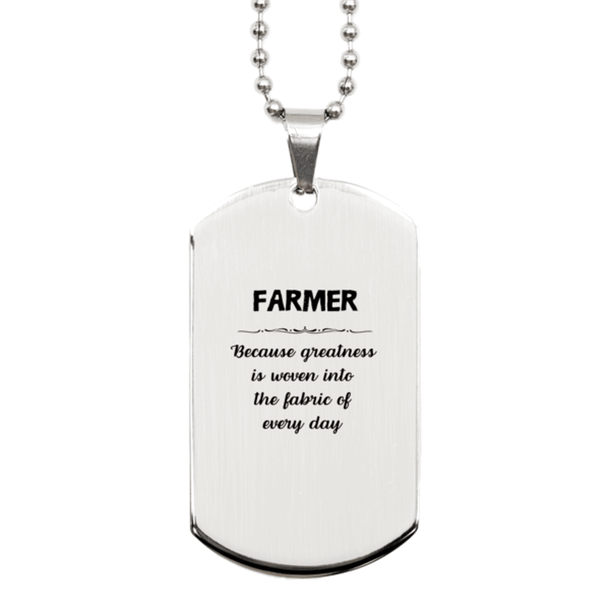 Sarcastic Farmer Silver Dog Tag Gifts, Christmas Holiday Gifts for Farmer Birthday, Farmer: Because greatness is woven into the fabric of every day, Coworkers, Friends - Mallard Moon Gift Shop