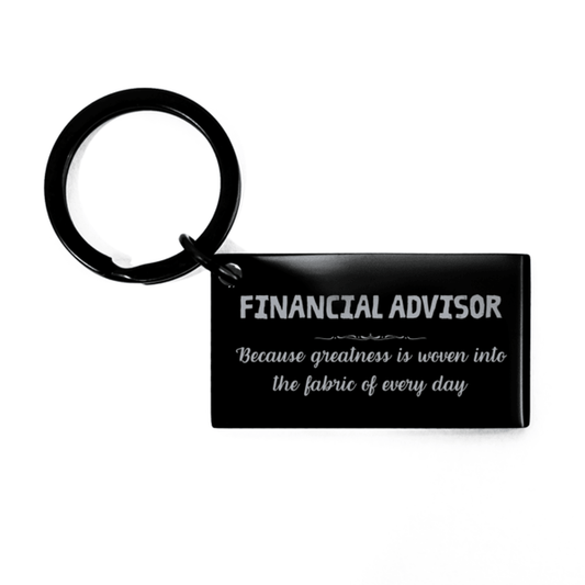 Sarcastic Financial Advisor Keychain Gifts, Christmas Holiday Gifts for Financial Advisor Birthday, Financial Advisor: Because greatness is woven into the fabric of every day, Coworkers, Friends - Mallard Moon Gift Shop
