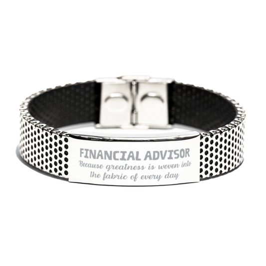 Sarcastic Financial Advisor Stainless Steel Bracelet Gifts, Christmas Holiday Gifts for Financial Advisor Birthday, Financial Advisor: Because greatness is woven into the fabric of every day, Coworkers, Friends - Mallard Moon Gift Shop