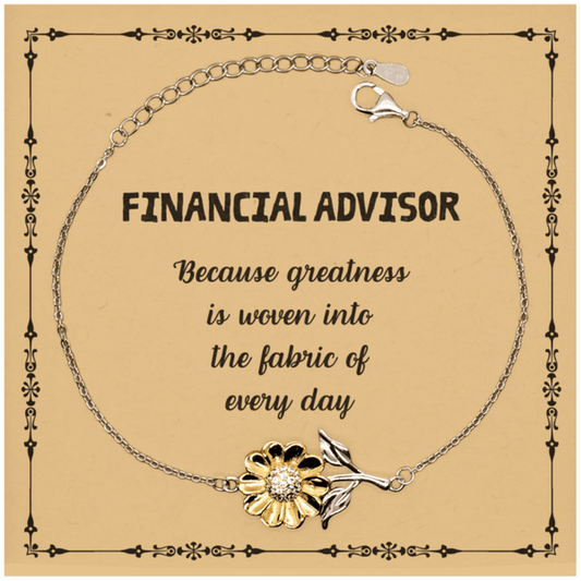 Sarcastic Financial Advisor Sunflower Bracelet Gifts, Christmas Holiday Gifts for Financial Advisor Birthday Message Card, Financial Advisor: Because greatness is woven into the fabric of every day, Coworkers, Friends - Mallard Moon Gift Shop