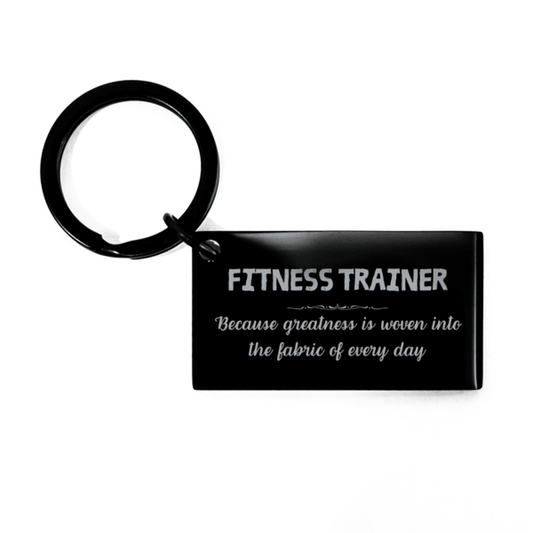 Sarcastic Fitness Trainer Keychain Gifts, Christmas Holiday Gifts for Fitness Trainer Birthday, Fitness Trainer: Because greatness is woven into the fabric of every day, Coworkers, Friends - Mallard Moon Gift Shop