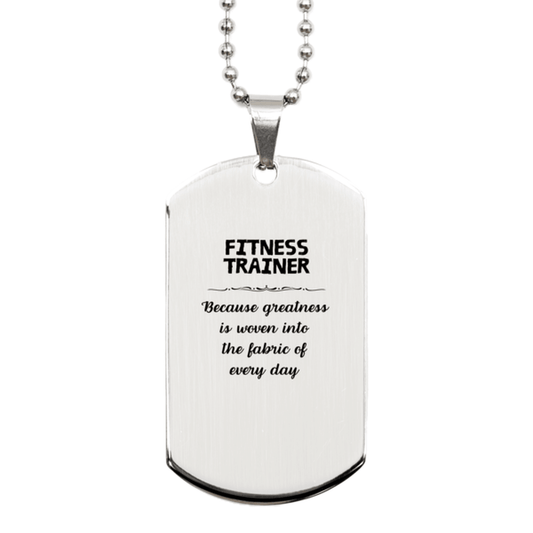 Sarcastic Fitness Trainer Silver Dog Tag Gifts, Christmas Holiday Gifts for Fitness Trainer Birthday, Fitness Trainer: Because greatness is woven into the fabric of every day, Coworkers, Friends - Mallard Moon Gift Shop