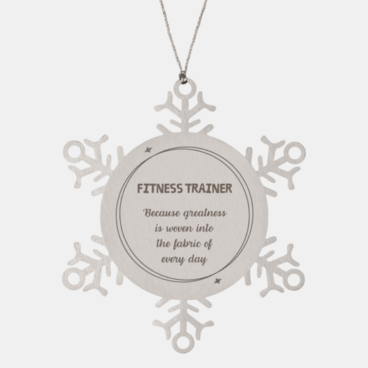 Sarcastic Fitness Trainer Snowflake Ornament Gifts, Christmas Holiday Gifts for Fitness Trainer Ornament, Fitness Trainer: Because greatness is woven into the fabric of every day, Coworkers, Friends - Mallard Moon Gift Shop