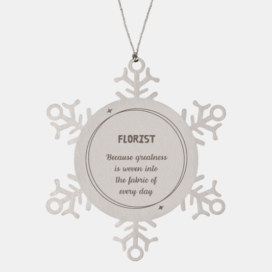 Sarcastic Florist Snowflake Ornament Gifts, Christmas Holiday Gifts for Florist Ornament, Florist: Because greatness is woven into the fabric of every day, Coworkers, Friends - Mallard Moon Gift Shop