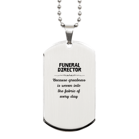 Sarcastic Funeral Director Silver Dog Tag Gifts, Christmas Holiday Gifts for Funeral Director Birthday, Funeral Director: Because greatness is woven into the fabric of every day, Coworkers, Friends - Mallard Moon Gift Shop
