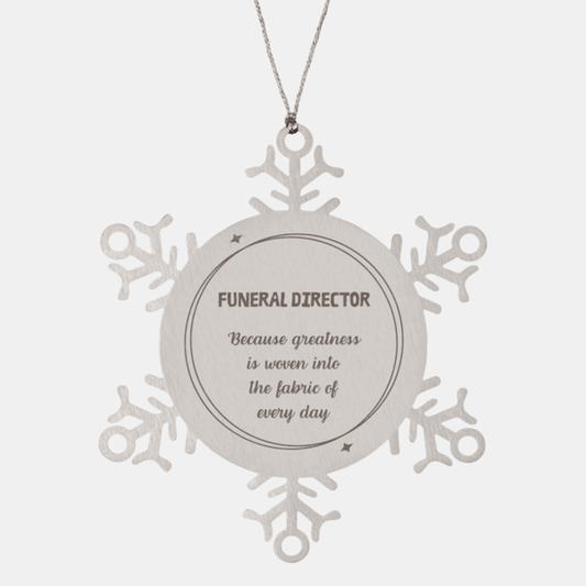 Sarcastic Funeral Director Snowflake Ornament Gifts, Christmas Holiday Gifts for Funeral Director Ornament, Funeral Director: Because greatness is woven into the fabric of every day, Coworkers, Friends - Mallard Moon Gift Shop