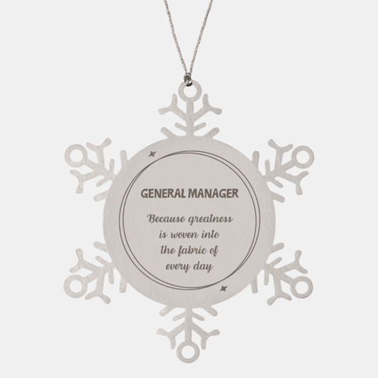 Sarcastic General Manager Snowflake Ornament Gifts, Christmas Holiday Gifts for General Manager Ornament, General Manager: Because greatness is woven into the fabric of every day, Coworkers, Friends - Mallard Moon Gift Shop