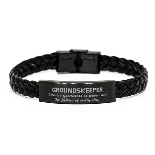 Sarcastic Groundskeeper Braided Leather Bracelet Gifts, Christmas Holiday Gifts for Groundskeeper Birthday, Groundskeeper: Because greatness is woven into the fabric of every day, Coworkers, Friends - Mallard Moon Gift Shop