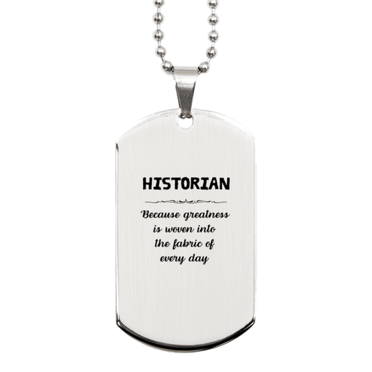 Sarcastic Historian Silver Dog Tag Gifts, Christmas Holiday Gifts for Historian Birthday, Historian: Because greatness is woven into the fabric of every day, Coworkers, Friends - Mallard Moon Gift Shop
