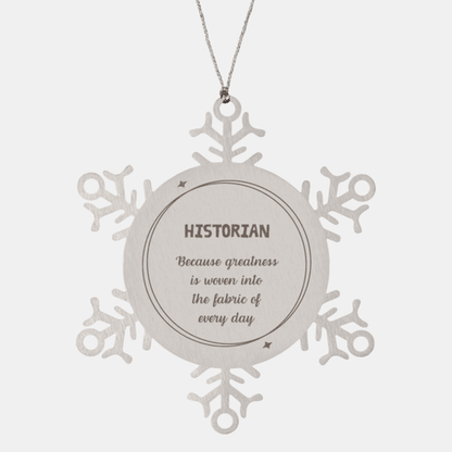 Sarcastic Historian Snowflake Ornament Gifts, Christmas Holiday Gifts for Historian Ornament, Historian: Because greatness is woven into the fabric of every day, Coworkers, Friends - Mallard Moon Gift Shop