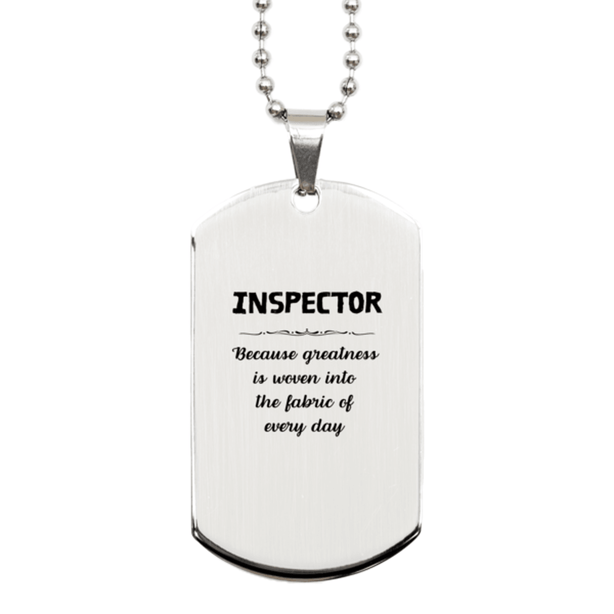 Sarcastic Inspector Silver Dog Tag Gifts, Christmas Holiday Gifts for Inspector Birthday, Inspector: Because greatness is woven into the fabric of every day, Coworkers, Friends - Mallard Moon Gift Shop
