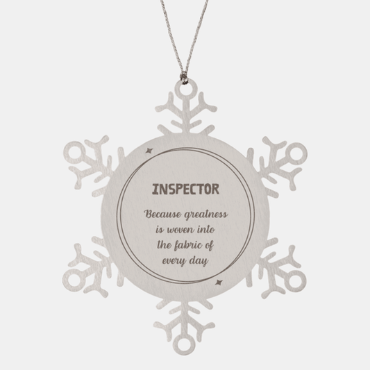 Sarcastic Inspector Snowflake Ornament Gifts, Christmas Holiday Gifts for Inspector Ornament, Inspector: Because greatness is woven into the fabric of every day, Coworkers, Friends - Mallard Moon Gift Shop