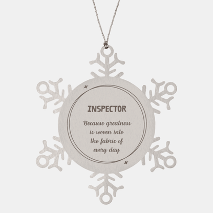 Sarcastic Inspector Snowflake Ornament Gifts, Christmas Holiday Gifts for Inspector Ornament, Inspector: Because greatness is woven into the fabric of every day, Coworkers, Friends - Mallard Moon Gift Shop