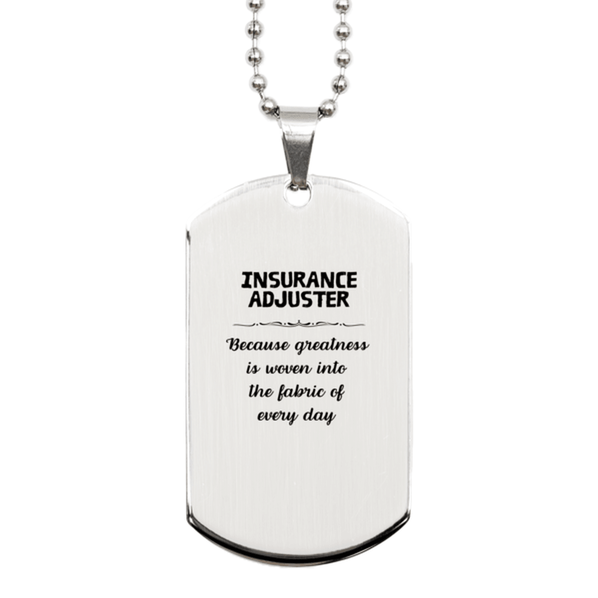 Sarcastic Insurance Adjuster Silver Dog Tag Gifts, Christmas Holiday Gifts for Insurance Adjuster Birthday, Insurance Adjuster: Because greatness is woven into the fabric of every day, Coworkers, Friends - Mallard Moon Gift Shop