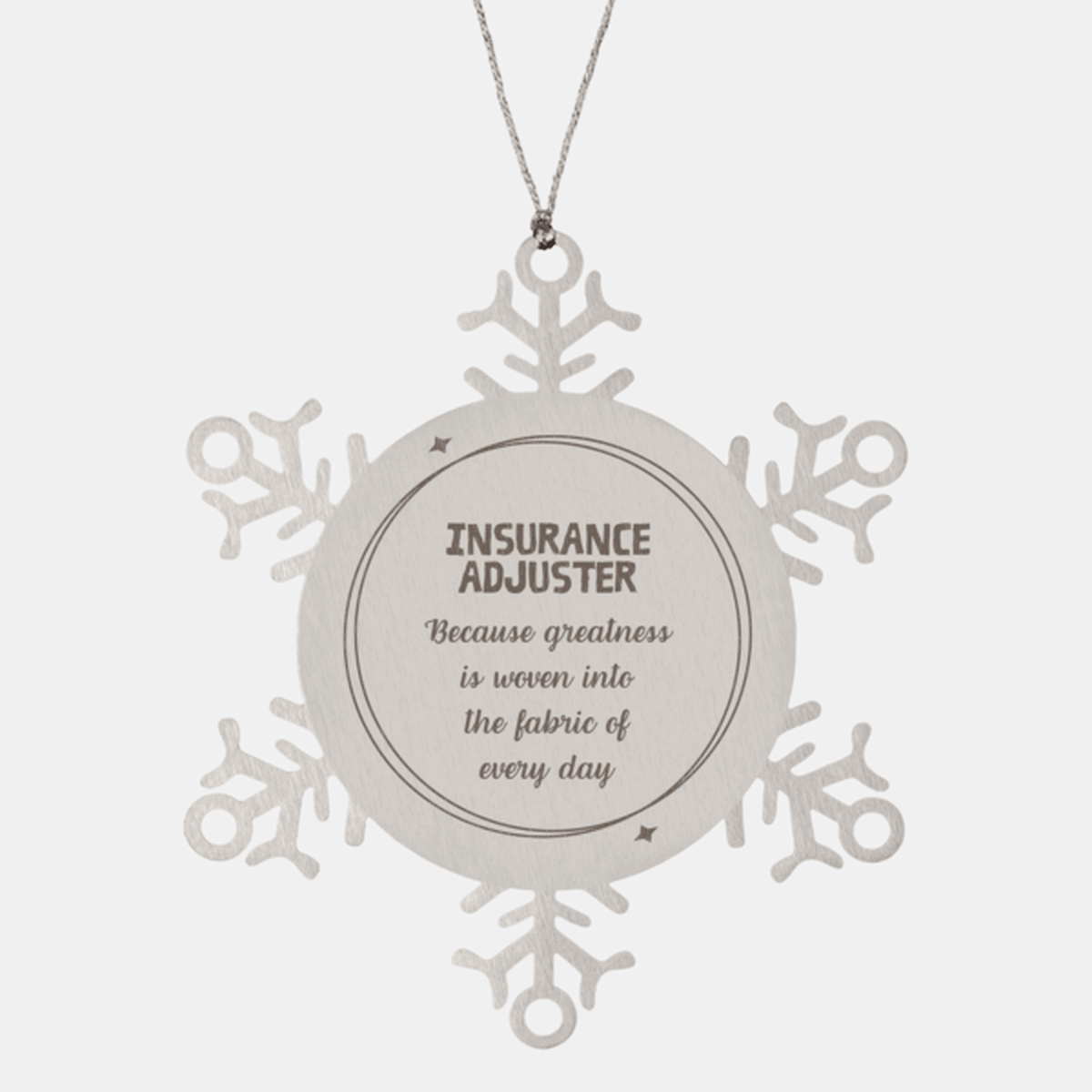 Sarcastic Insurance Adjuster Snowflake Ornament Gifts, Christmas Holiday Gifts for Insurance Adjuster Ornament, Insurance Adjuster: Because greatness is woven into the fabric of every day, Coworkers, Friends - Mallard Moon Gift Shop