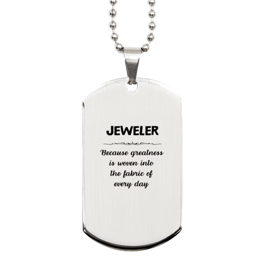Sarcastic Jeweler Silver Dog Tag Gifts, Christmas Holiday Gifts for Jeweler Birthday, Jeweler: Because greatness is woven into the fabric of every day, Coworkers, Friends - Mallard Moon Gift Shop
