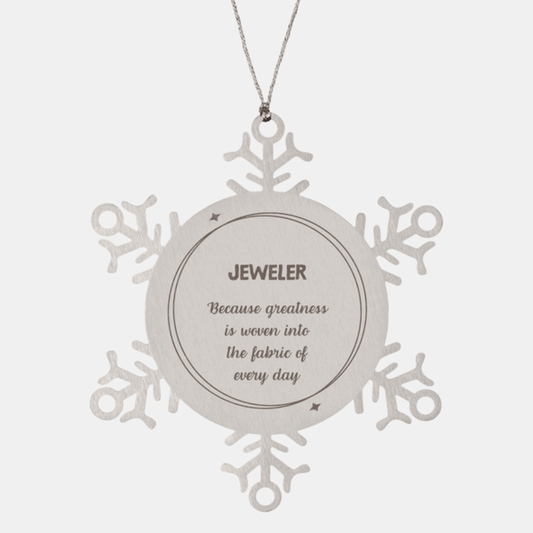 Sarcastic Jeweler Snowflake Ornament Gifts, Christmas Holiday Gifts for Jeweler Ornament, Jeweler: Because greatness is woven into the fabric of every day, Coworkers, Friends - Mallard Moon Gift Shop