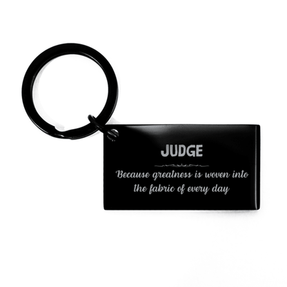 Sarcastic Judge Keychain Gifts, Christmas Holiday Gifts for Judge Birthday, Judge: Because greatness is woven into the fabric of every day, Coworkers, Friends - Mallard Moon Gift Shop