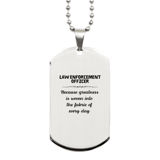 Sarcastic Law Enforcement Officer Silver Dog Tag Gifts, Christmas Holiday Gifts for Law Enforcement Officer Birthday, Law Enforcement Officer: Because greatness is woven into the fabric of every day, Coworkers, Friends - Mallard Moon Gift Shop