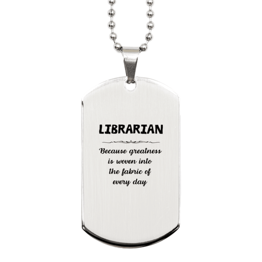 Sarcastic Librarian Silver Dog Tag Gifts, Christmas Holiday Gifts for Librarian Birthday, Librarian: Because greatness is woven into the fabric of every day, Coworkers, Friends - Mallard Moon Gift Shop