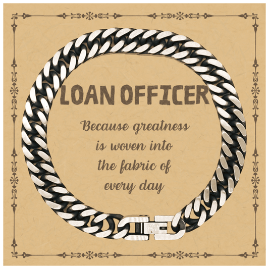 Sarcastic Loan Officer Cuban Link Chain Bracelet Gifts, Christmas Holiday Gifts for Loan Officer Birthday Message Card, Loan Officer: Because greatness is woven into the fabric of every day, Coworkers, Friends - Mallard Moon Gift Shop